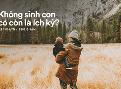 Sinh con khi đã sẵn sàng: Vì em bé không phải KPI để chạy đua thực lực !
